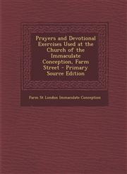 Prayers and Devotional Exercises Used at the Church of the Immaculate Conception, Farm Street - Primary Source Edition,1295257173,9781295257171
