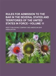 Rules for Admission to the Bar in the Several States and Territories of the United States in Force (Volume 11),1150285664,9781150285660
