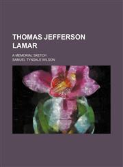 Thomas Jefferson Lamar; A Memorial Sketch,1151638846,9781151638847