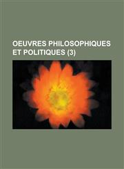 Oeuvres Philosophiques Et Politiques (3 ),1153502666,9781153502665