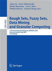 Rough Sets, Fuzzy Sets, Data Mining and Granular Computing 11th International Conference, RSFDGrC 2007, Toronto, Canada, May 14-16, 2007,3540725296,9783540725299