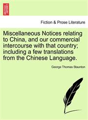 Miscellaneous Notices Relating to China, and Our Commercial Intercourse with That Country; Including a Few Translations from the Chinese Language.,1240906900,9781240906901