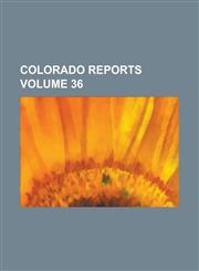 Colorado reports Volume 36,1236943120,9781236943125