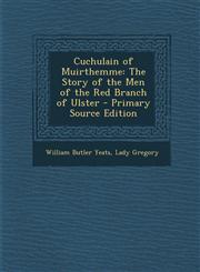 Cuchulain of Muirthemme The Story of the Men of the Red Branch of Ulster,128947138X,9781289471385