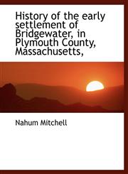 History of the early settlement of Bridgewater, in Plymouth County, Massachusetts,,1115563637,9781115563635