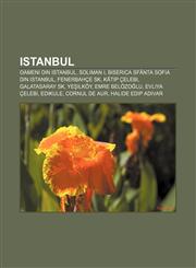 Istanbul Oameni din Istanbul, Soliman I, Biserica Sfânta Sofia din Istanbul, Fenerbahçe SK, Kâtip Çelebi, Galatasaray SK, Yeşilköy,123219221X,9781232192213
