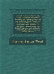 Lives of Famous Indian Chiefs, from Cofachiqui, the Indian Princess, and Powhatan; Down to and Including Chief Joseph and Geronimo Also an Answer, Fr,1293596671,9781293596678