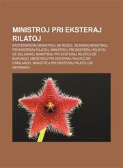 Ministroj pri eksteraj rilatoj Eksteraferaj ministroj de Rusio, Islandaj ministroj pri eksteraj rilatoj, Ministroj pri eksteraj rilatoj de Bulgario, Ministroj pri eksteraj rilatoj de Burundo, Ministroj pri eksteraj rilatoj de Finnlando,1232972886,9781232972884