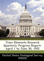Trace Elements Research Quarterly Progress Report April 1 to June 30, 1952,124914180X,9781249141808
