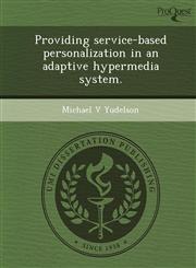 Providing service-based personalization in an adaptive hypermedia system.,1248957237,9781248957233
