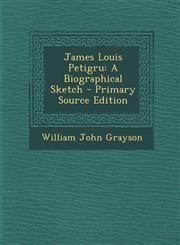 James Louis Petigru A Biographical Sketch - Primary Source Edition,1295646471,9781295646470
