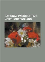 National Parks of Far North Queensland Barnard Island Group National Park, Barron Gorge National Park, Black Mountain (Kalkajaka) National Park, Bull,1230817646,9781230817644