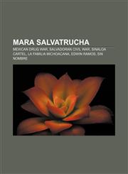 Mara Salvatrucha Mexican Drug War, Salvadoran Civil War, Sinaloa Cartel, La Familia Michoacana, Edwin Ramos, Sin Nombre,1233053515,9781233053513