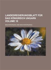 Landesregierungsblatt für das Königreich Ungarn Volume 10,1230049177,9781230049175