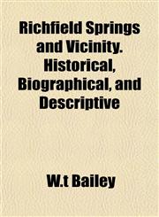 Richfield Springs and Vicinity. Historical, Biographical, and Descriptive,1154918718,9781154918717