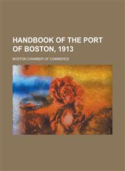 Handbook of the Port of Boston, 1913,1152545310,9781152545311