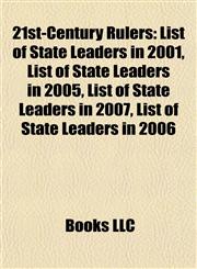 21st-Century Rulers List of State Leaders in 2001, List of State Leaders in 2005, List of State Leaders in 2007, List of State Leaders in 2006,1156711363,9781156711361