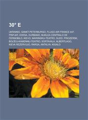30° E Ukrainio, Sankt-Peterburgo, Flugo Air France 447, Pripjat, Odesa, Durbano, Nuklea centralo de Ĉernobilo, Kievo, Mariinskij-Teatro, Sudd, Priozersk, Bolŝoj-Kamennij-Teatro, Sortavala, Albertlago, Kieva rezervujo, Ĥarga, Antalya, Kigalo,1232955884,9781232955887