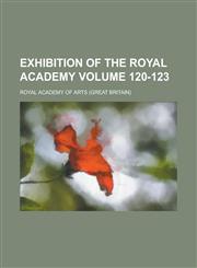 Exhibition of the Royal Academy Volume 120-123,1230071865,9781230071862