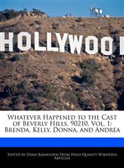 Whatever Happened to the Cast of Beverly Hills, 90210, Vol. 1 Brenda, Kelly, Donna, and Andrea,1170062903,9781170062906