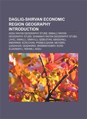 Daglig-Shirvan Economic Region geography Introduction Agsu Rayon geography stubs, Ismailli Rayon geography stubs,115701366X,9781157013662