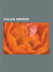 Italian Awards Italian Film Awards, Italian Literary Awards, Italian Music Awards, Italian Television Awards, Orders, Decorations, an,1230638148,9781230638140