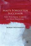 Mao's Forgotten Successor The Political Career of Hua Guofeng,0230542476,9780230542471