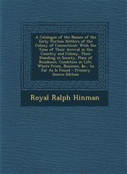 A   Catalogue of the Names of the Early Puritan Settlers of the Colony of Connecticut With the Time of Their Arrival in the Country and Colony, Their,1293699020,9781293699027