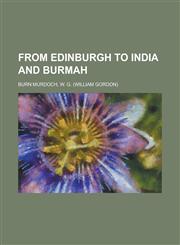 From Edinburgh to India  and Burmah,123672979X,9781236729798