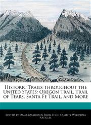 Historic Trails throughout the United States Oregon Trail, Trail of Tears, Santa Fe Trail, and More,1240995628,9781240995622