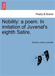 Nobility a poem. In imitation of Juvenal's eighth Satire.,1241022216,9781241022211
