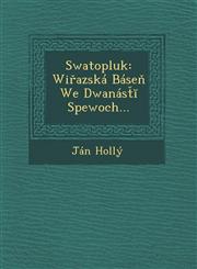 Swatopluk Wiřazská Báseň We Dwanásťĭ Spewoch...,124997013X,9781249970132