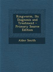 Ringworm, Its Diagnosis and Treatment - Primary Source Edition,1287745717,9781287745716