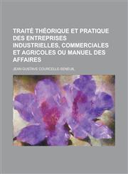 Traite Theorique Et Pratique Des Entreprises Industrielles, Commerciales Et Agricoles Ou Manuel Des Affaires,123443895X,9781234438951