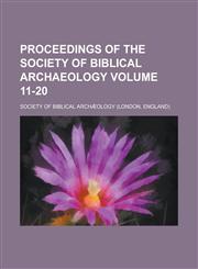 Proceedings of the Society of Biblical Archaeology Volume 11-20,1234398540,9781234398545