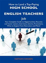 How to Land a Top-Paying High School English Teachers Job Your Complete Guide to Opportunities, Resumes and Cover Letters, Interviews, Salaries, Prom,1486118070,9781486118076