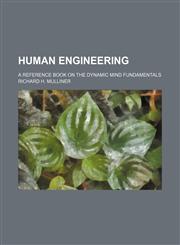 Human Engineering; A Reference Book on the Dynamic Mind Fundamentals,1150668032,9781150668036