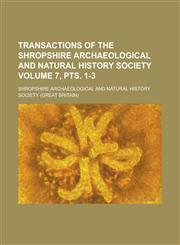 Transactions of the Shropshire Archaeological and Natural History Society Volume 7, Pts. 1-3,1234217821,9781234217822