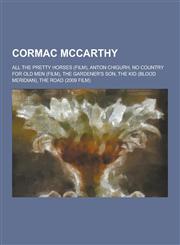 Cormac McCarthy All the Pretty Horses (Film), Anton Chigurh, No Country for Old Men (Film), the Gardener's Son, the Kid (Blood Meridia,1230626166,9781230626161