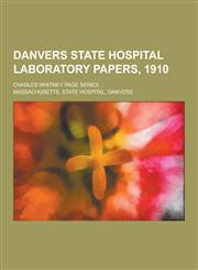Danvers State Hospital Laboratory Papers, 1910; Charles Whitney Page Series ...,1230403698,9781230403694