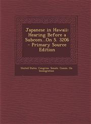 Japanese in Hawaii Hearing Before a Subcom...On S. 3206 - Primary Source Edition,1293322091,9781293322093