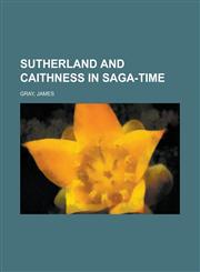 Sutherland and Caithness in Saga-Time,1770458891,9781770458895