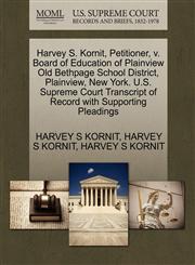 Harvey S. Kornit, Petitioner, v. Board of Education of Plainview Old Bethpage School District, Plainview, New York. U.S. Supreme Court Transcript of Record with Supporting Pleadings,1270705644,9781270705642