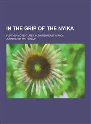 In the Grip of the Nyika; Further Adventures in British East Africa,1230287337,9781230287331