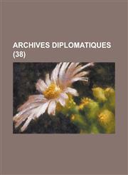 Archives Diplomatiques (38 ),1153483971,9781153483971