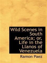 Wild Scenes in South America; or, Life in the Llanos of Venezuela,1117382214,9781117382210