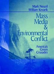 Mass Media and Environmental Conflict America's Green Crusades,076190333X,9780761903338
