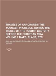 Travels of Anacharsis the Younger in Greece, During the Middle of the Fourth Century Before the Christian Aera Volume 7 Maps, Plans, Etc.,1234260913,9781234260910