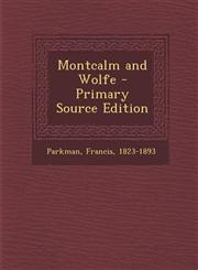 Montcalm and Wolfe - Primary Source Edition,129405113X,9781294051138