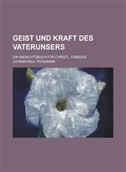 Geist Und Kraft Des Vaterunsers; Ein Andachtsbuch Fur Christl. Familien,1234070189,9781234070182